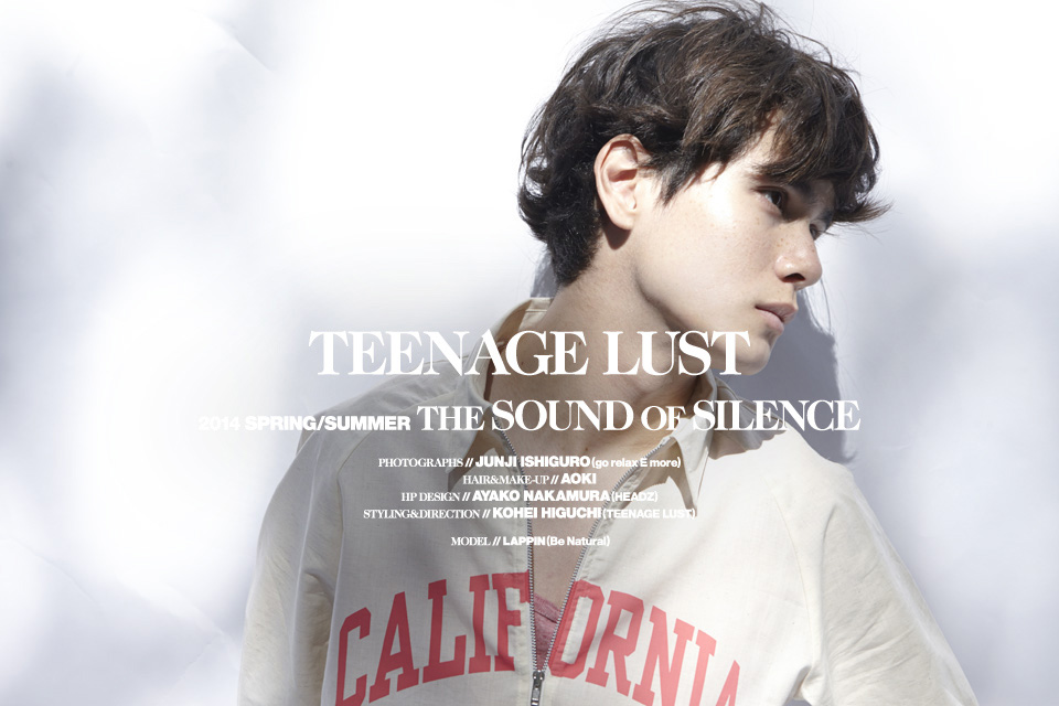 TEENAGE LUST　2014 SPRING/SUMMER THE SOUND of SILENCEY